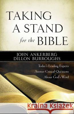 Taking a Stand for the Bible: Today's Leading Experts Answer Critical Questions About God's Word John Ankerberg, Dillon Burroughs 9780736924009 Harvest House Publishers,U.S.