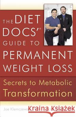 The Diet Docs' Guide to Permanent Weight Loss: Secrets to Metabolic Transformation Joe Klemczewski, J. Scott Uloth 9780736924658 Harvest House Publishers,U.S.