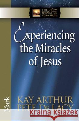 Experiencing the Miracles of Jesus Kay Arthur Pete D 9780736925136 Harvest House Publishers