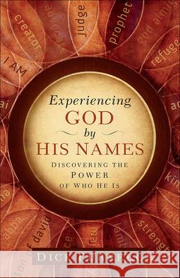 Experiencing God by His Names: Discovering the Power of Who He Is Dick Purnell 9780736928021