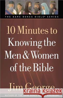 10 Minutes to Knowing the Men & Women of the Bible Jim George 9780736930413 Harvest House Publishers