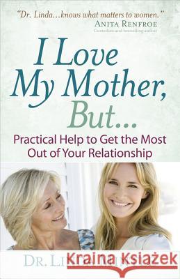 I Love My Mother, But...: Practical Help to Get the Most Out of Your Relationship Linda Mintle 9780736930598