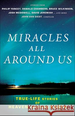 Miracles All Around Us: True-Life Stories of Heaven Touching Earth John Va 9780736938037 Harvest House Publishers