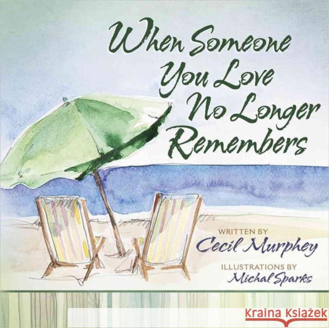 When Someone You Love No Longer Remembers Cecil Murphey Michal Sparks 9780736938716 Harvest House Publishers