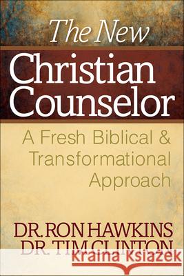 The New Christian Counselor: A Fresh Biblical and Transformational Approach Ron Hawkins Tim Clinton 9780736943543 Harvest House Publishers