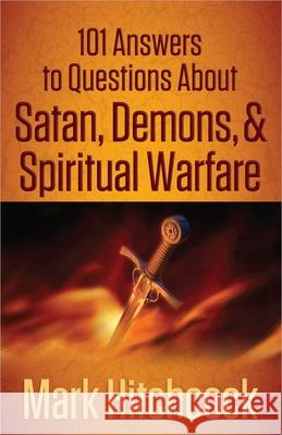 101 Answers to Questions about Satan, Demons, & Spiritual Warfare Mark Hitchcock 9780736945172 Harvest House Publishers