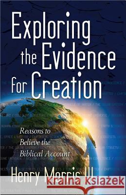 Exploring the Evidence for Creation Henry M. Morris 9780736947213 Harvest House Publishers
