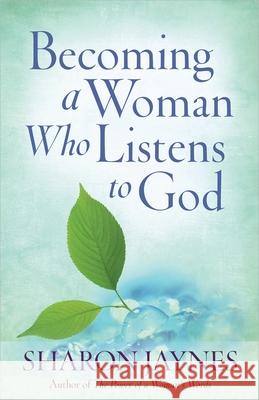 Becoming a Woman Who Listens to God Sharon Jaynes 9780736947619