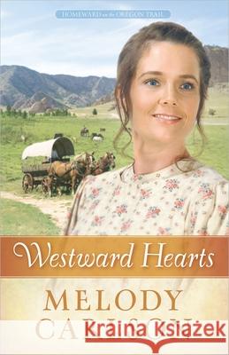 Westward Hearts Melody A. Carlson 9780736948715 Harvest House Publishers