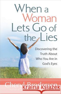 When a Woman Lets Go of the Lies Cheryl Brodersen 9780736949422