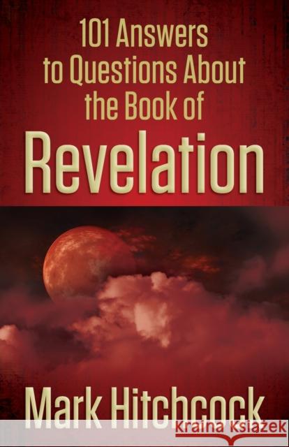 101 Answers to Questions about the Book of Revelation Mark Hitchcock 9780736949750