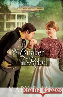 The Quaker and the Rebel: Volume 1 Ellis, Mary 9780736950503 Harvest House Publishers