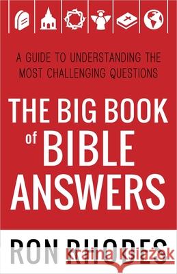The Big Book of Bible Answers: A Guide to Understanding the Most Challenging Questions Ron Rhodes 9780736951401