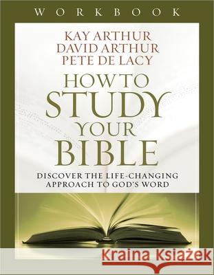How to Study Your Bible Workbook Kay Arthur David Arthur 9780736953573