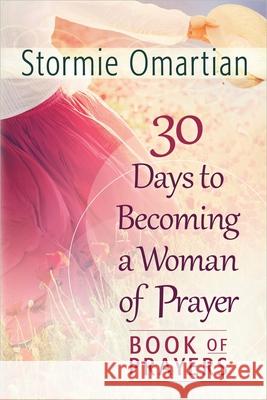 30 Days to Becoming a Woman of Prayer Book of Prayers Stormie Omartian 9780736953641 Harvest House Publishers