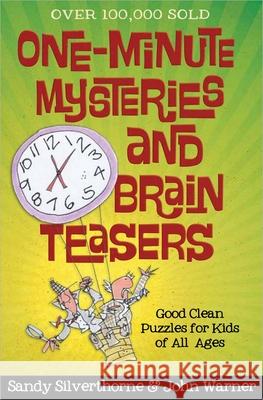 One-Minute Mysteries and Brain Teasers: Good Clean Puzzles for Kids of All Ages Sandy Silverthorne John Warner 9780736954723 Harvest House Publishers