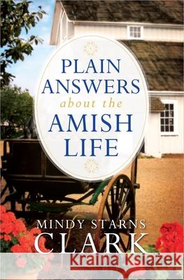 Plain Answers about the Amish Life Mindy Starns Clark 9780736955935 Harvest House Publishers