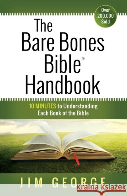 The Bare Bones Bible Handbook: 10 Minutes to Understanding Each Book of the Bible George, Jim 9780736958189 Harvest House Publishers
