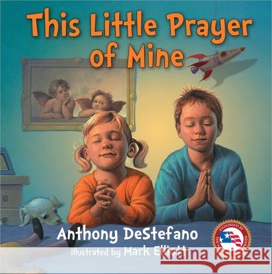 This Little Prayer of Mine Anthony DeStefano Mark Elliott 9780736958615 Harvest House Publishers