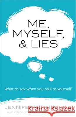 Me, Myself, and Lies: What to Say When You Talk to Yourself Jennifer Rothschild 9780736960113 Harvest House Publishers