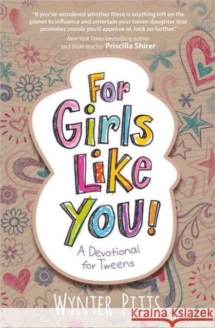 For Girls Like You: A Devotional for Tweens Wynter Pitts 9780736961752 Harvest House Publishers