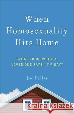 When Homosexuality Hits Home: What to Do When a Loved One Says, I'm Gay Dallas, Joe 9780736962056