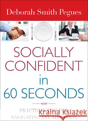 Socially Confident in 60 Seconds: Practical Tips for Navigating Any Situation Deborah Smith Pegues 9780736962292 Harvest House Publishers