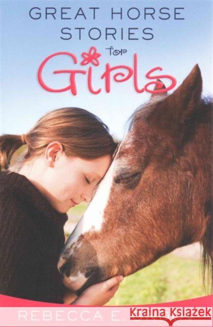 Great Horse Stories for Girls: Inspiring Tales of Friendship and Fun Rebecca E. Ondov 9780736962377 Harvest House Publishers