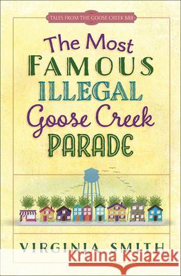 The Most Famous Illegal Goose Creek Parade: Volume 1 Smith, Virginia 9780736964777