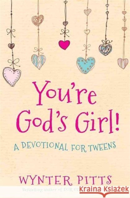 You're God's Girl!: A Devotional for Tweens Wynter Pitts 9780736967365 Harvest House Publishers