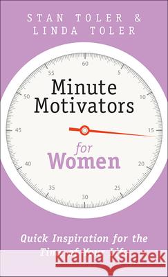 Minute Motivators for Women: Quick Inspiration for the Time of Your Life Stan Toler 9780736968317