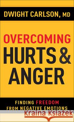 Overcoming Hurts and Anger: Finding Freedom from Negative Emotions Dwight Carlson 9780736968331
