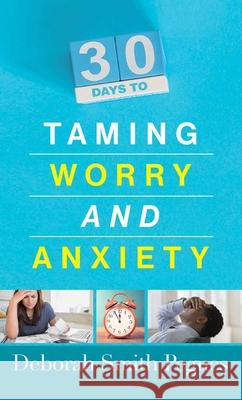 30 Days to Taming Worry and Anxiety Deborah Smith Pegues 9780736968577 Harvest House Publishers