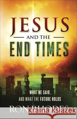 Jesus and the End Times: What He Said...and What the Future Holds Ron Rhodes 9780736971713 Harvest House Publishers