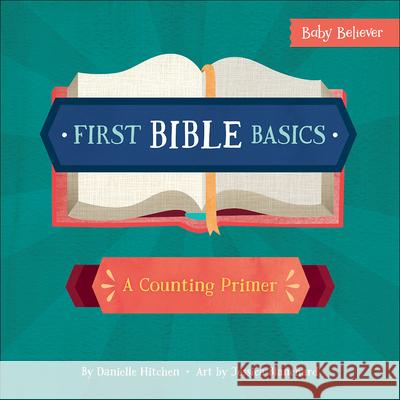 First Bible Basics: A Counting Primer Danielle Hitchen Jessica Blanchard 9780736972321 Harvest House Publishers