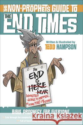 The Non-Prophet's Guide to the End Times: Bible Prophecy for Everyone Hampson, Todd 9780736972796