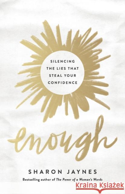 Enough: Silencing the Lies That Steal Your Confidence Sharon Jaynes 9780736973540 Harvest House Publishers