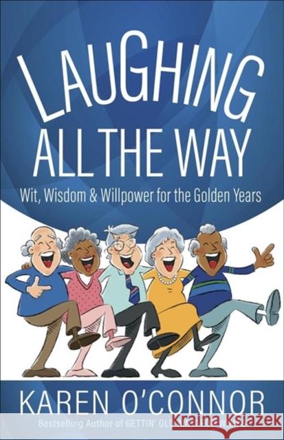 Laughing All the Way: Wit, Wisdom, and Willpower for the Golden Years Karen O'Connor 9780736973649 Harvest House Publishers