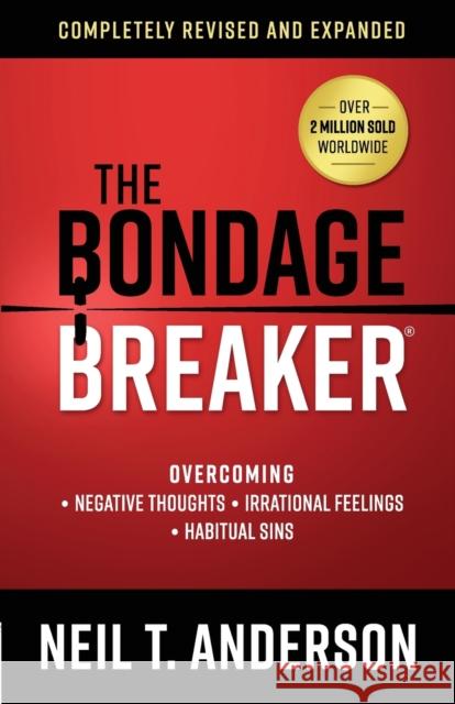 The Bondage Breaker: Overcoming *Negative Thoughts *Irrational Feelings *Habitual Sins Anderson, Neil T. 9780736975919