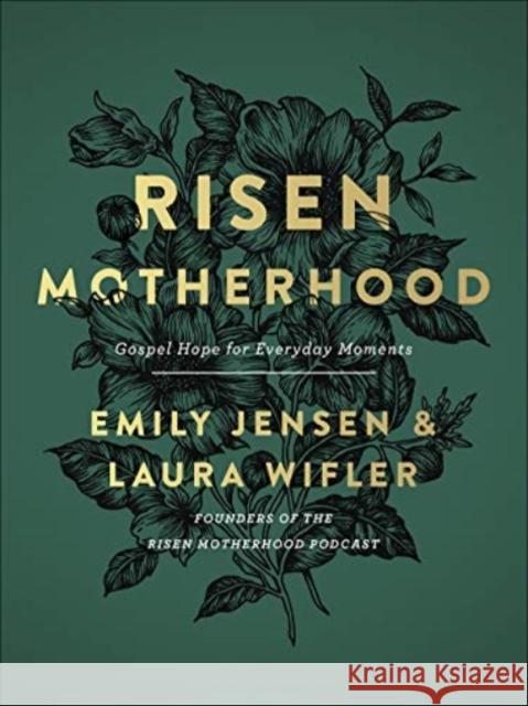 Risen Motherhood: Gospel Hope for Everyday Moments Emily Jensen Laura Wifler 9780736976220 Harvest House Publishers