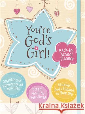 You're God's Girl! Back-To-School Planner: *Organize Your Schoolwork and Activities *Dream about the Year Ahead *Discover God's Purpose for Your Life Pitts, Wynter 9780736976282 Harvest House Publishers
