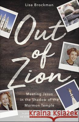 Out of Zion: Meeting Jesus in the Shadow of the Mormon Temple Lisa Brockman 9780736976459 Harvest House Publishers
