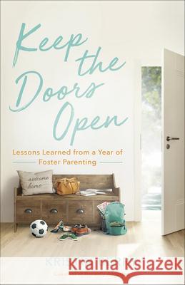 Keep the Doors Open: Lessons Learned from a Year of Foster Parenting Kristin Berry 9780736976695 Harvest House Publishers