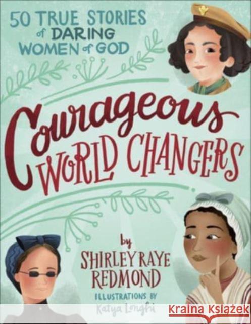 Courageous World Changers: 50 True Stories of Daring Women of God Redmond, Shirley Raye 9780736977340 Harvest House Publishers