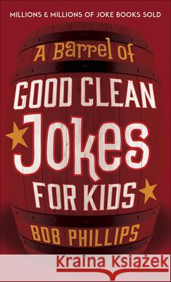 A Barrel of Good Clean Jokes for Kids Phillips, Bob 9780736978880 Harvest House Publishers