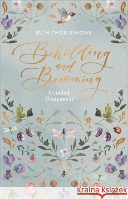 Beholding and Becoming: A Guided Companion Ruth Chou Simons 9780736979207 Harvest House Publishers