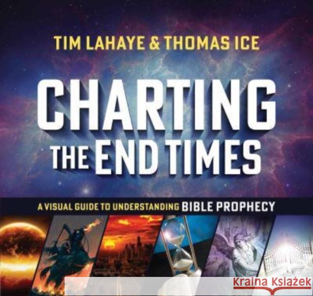 Charting the End Times: A Visual Guide to Understanding Bible Prophecy Tim LaHaye Thomas Ice 9780736980173 Harvest House Publishers