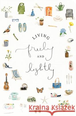 Living Freely and Lightly: A Guided Journal: Creative Practices to Explore Your Abundant Life with Jesus Emily Lex 9780736980418