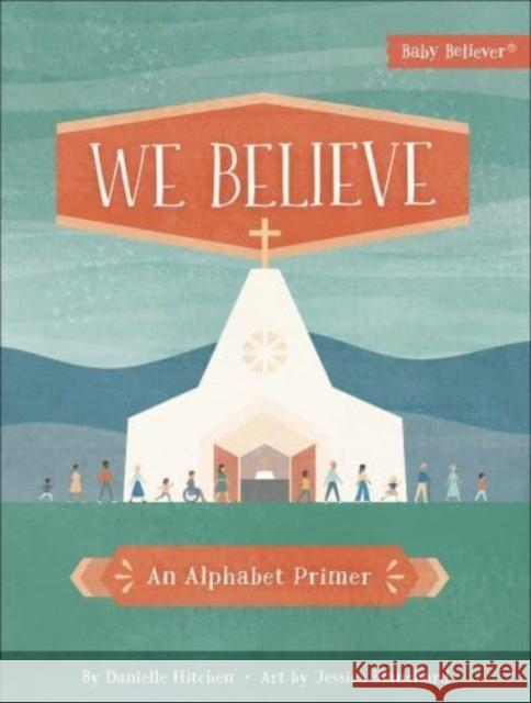 We Believe: An Alphabet Primer Danielle Hitchen 9780736980647 Harvest House Publishers