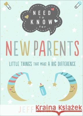 Need to Know for New Parents: Little Things That Make a Big Difference Jeff Atwood 9780736981132 Harvest House Publishers